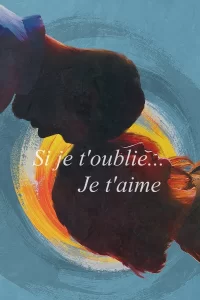 Si je t'oublie... Je t'aime